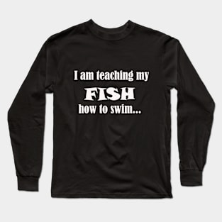 I am teaching my FISH Long Sleeve T-Shirt